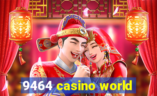 9464 casino world